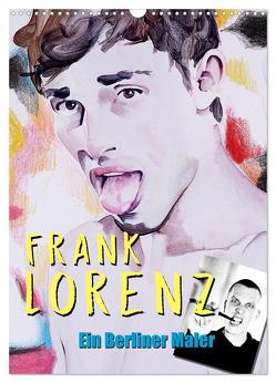 Frank Lorenz – Ein Berliner Maler (Wandkalender 2024 DIN A3 hoch), CALVENDO Monatskalender von Lorenz,  Frank