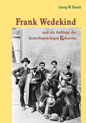 Frank Wedekind und die Anfänge des deutschsprachigen Kabaretts von Forcht,  Georg W