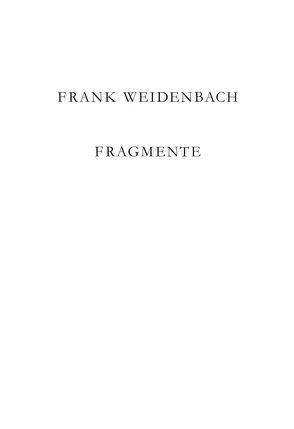 Frank Weidenbach. Fragmente von Weidenbach,  Frank