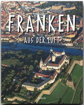 Reise durch Franken aus der Luft von Bogner,  Franz X.