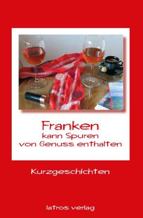 Franken – kann Spuren von Genuss enthalten von Iatros Verlag