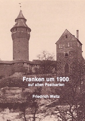 Franken um 1900 von Weltz,  Prof. Dr. Friedrich