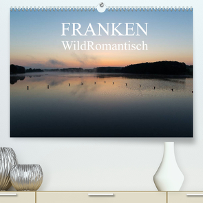Franken WildRomantisch (Premium, hochwertiger DIN A2 Wandkalender 2022, Kunstdruck in Hochglanz) von Geyer Fotografie,  Ulrich