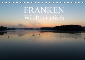 Franken WildRomantisch (Tischkalender 2022 DIN A5 quer) von Geyer Fotografie,  Ulrich