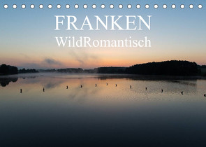 Franken WildRomantisch (Tischkalender 2023 DIN A5 quer) von Geyer Fotografie,  Ulrich