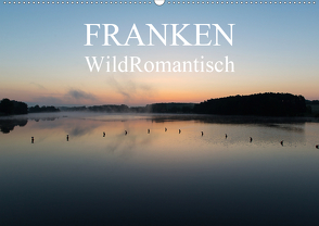 Franken WildRomantisch (Wandkalender 2021 DIN A2 quer) von Geyer Fotografie,  Ulrich