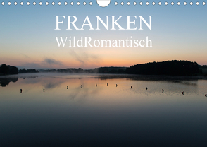 Franken WildRomantisch (Wandkalender 2021 DIN A4 quer) von Geyer Fotografie,  Ulrich