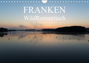 Franken WildRomantisch (Wandkalender 2023 DIN A4 quer) von Geyer Fotografie,  Ulrich