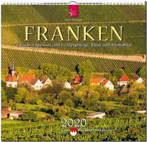 Franken – Zwischen Spessart und Fichtelgebirge, Rhön und Altmühltal – Ein Heimat-Kalender von Siepmann,  Martin