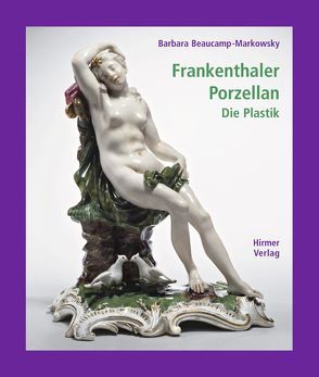 Frankenthaler Porzellan von Beaucamp-Markowsky,  Barbara