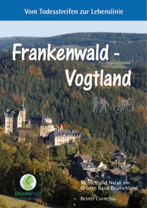 Frankenwald – Vogtland: Vom Todesstreifen zur Lebenslinie von Cornelius,  Reiner