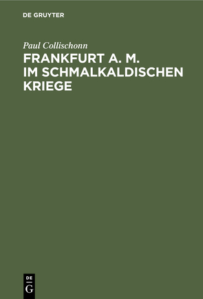 Frankfurt a. M. im Schmalkaldischen Kriege von Collischonn,  Paul