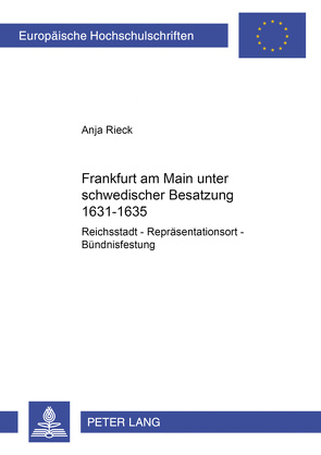 Frankfurt am Main unter schwedischer Besatzung 1631-1635 von Rieck,  Anja
