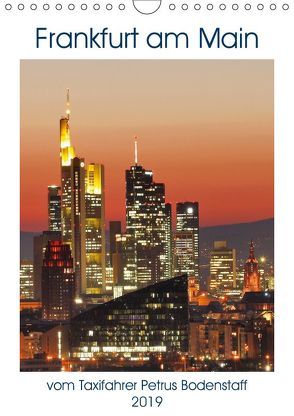 Frankfurt am Main vom Frankfurter Taxifahrer Petrus Bodenstaff (Wandkalender 2019 DIN A4 hoch) von Bodenstaff,  Petrus