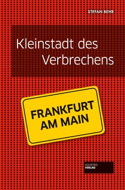 Frankfurt – Kleinstadt des Verbrechens von Behr,  Stefan