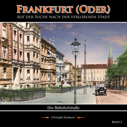 Frankfurt (Oder) – Auf der Suche nach der verlorenen Stadt – Band 2 (Die Bahnhofstraße) von Neubauer,  Christoph