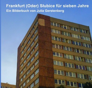 Frankfurt (Oder) Słubice für sieben Jahre von Gerstenberg,  Julia