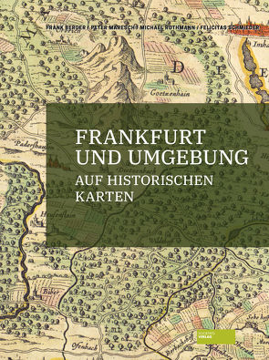 Frankfurt und Umgebung auf historischen Karten von Berger,  Frank, Hynek,  Sabine, Maresch,  Peter, Rothmann,  Michael, Schmieder,  Felicitas