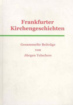 Frankfurter Kirchengeschichten von Telschow,  Jürgen