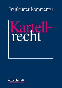 Frankfurter Kommentar zum Kartellrecht von Achenbach,  Hans, Ackermann,  Thomas, Baron,  Michael, Bauer,  Wolfram, Bergmann,  Bettina, Birmanns,  Stephanie, Blechman,  Michael D., Böse,  Martin, Bracher,  Christian-Dietrich, Brand,  Oliver, Breiler,  Jürgen, Bunte,  Hermann-Josef, Cappellari,  Silvio, Düsing,  Mechthild, Grave,  Carsten, Grünewald,  Andreas, Gutermuth,  Gerd Axel, Heintz,  Dominique, Heithecker,  Jan, Hellmann,  Hans-Joachim, Hertslet,  Michael, Heyers,  Johannes, Horstkotte,  Christian, Jörgens,  Konstantin, Jungermann,  Sebastian, Kapp,  Thomas, Kindhäuser,  Urs, Kleier,  Ulrich F., Klose,  Tobias, Kokott,  Juliane, Könen,  Daniel, Kuhn,  Tilman, Lange,  Markus, Lindemann,  Jürgen, Lohse,  Andrea, Maltz,  Christina, Meyer-Lindemann,  Hans Jürgen, Meyers,  Frank, Mross,  Oliver, Murach,  Jens-Olrik, Nägele,  Thomas, Paschke,  Marian, Patterson,  Jennifer, Podszun,  Rupprecht, Pohlmann,  Petra, Polley,  Romina, Rahlmeyer,  Dietmar, Reich,  Philippe, Reimers,  Thilo, Reinert,  Peter, Rieger,  Harald, Rixen,  Siegfried, Roth,  Wulf-Henning, Schneider,  Hartmut, Schroeder,  Dirk, Schröer,  Henning, Schuett,  Marc, Schwensfeier,  Roland, Seeliger,  Daniela, Völcker,  Sven B., Waldenberger,  Arthur, Weidenbach,  Georg, Weisser,  Johannes, Werner,  Michael Jürgen, Wessely,  Thomas, Weyer,  Hartmut, Wollmann,  Hanno, Wolter,  Matthias, Wrage-Molkenthin,  Heidi, zur Nieden,  Andrea