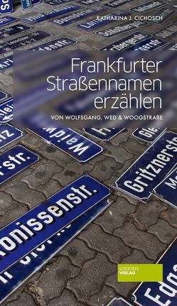 Frankfurter Straßennamen erzählen von Cichosch,  Katharina J.