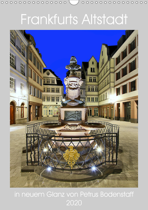 Frankfurts Altstadt in neuem Glanz von Petrus Bodenstaff (Wandkalender 2020 DIN A3 hoch) von Bodenstaff,  Petrus