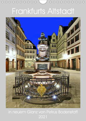 Frankfurts Altstadt in neuem Glanz von Petrus Bodenstaff (Wandkalender 2021 DIN A4 hoch) von Bodenstaff,  Petrus