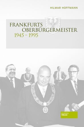 Frankfurts Oberbürgermeister von 1945 – 1995 von Hilmar,  Hoffmann