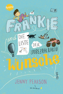 Frankie und die Liste der unbezahlbaren Wünsche von Dürr,  Julia, Köbele,  Ulrike, Pearson,  Jenny