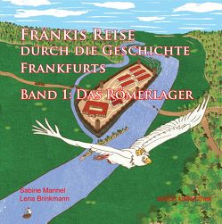 Fränkis Reise durch die Geschichte Frankfurts von Brinkmann,  Lena, Mannel,  Sabine
