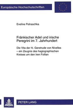 Fränkischer Adel und irische Peregrini im 7. Jahrhundert von Petraschka,  Eveline