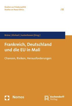 Frankreich, Deutschland und die EU in Mali von Brüne,  Stefan, Ehrhart,  Hans-Georg, Justenhoven,  Heinz-Gerhard
