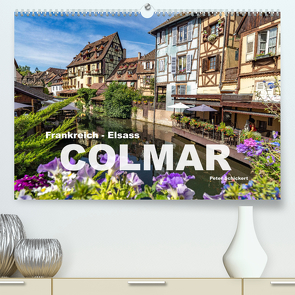 Frankreich – Elsass – Colmar (Premium, hochwertiger DIN A2 Wandkalender 2023, Kunstdruck in Hochglanz) von Schickert,  Peter