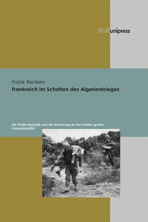 Frankreich im Schatten des Algerienkrieges von Renken,  Frank