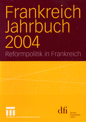 Frankreich Jahrbuch 2004 von Albertin,  Lothar, Asholt,  Wolfgang, Baasner,  Frank, Bock,  Hans Manfred, Hoffmann-Martinot,  Vincent, Hüser,  Dietmar, Kolboom,  Ingo, Kuon,  Peter, Picht,  Robert, Uterwedde,  Henrik, Vogel,  Wolfram