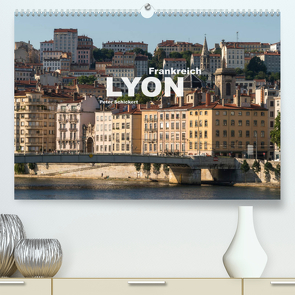 Frankreich – Lyon (Premium, hochwertiger DIN A2 Wandkalender 2022, Kunstdruck in Hochglanz) von Schickert,  Peter