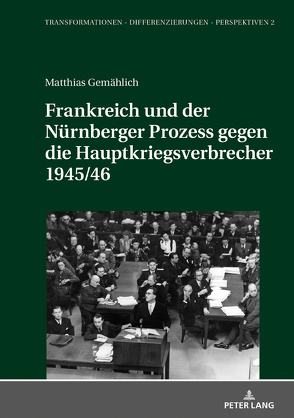 Frankreich und der Nürnberger Prozess gegen die Hauptkriegsverbrecher 1945/46 von Gemählich,  Matthias