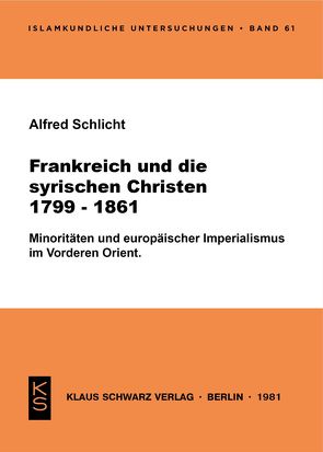 Frankreich und die syrischen Christen 1799-1861 von Schlicht,  Alfred