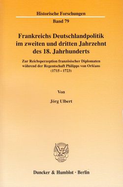 Frankreichs Deutschlandpolitik im zweiten und dritten Jahrzehnt des 18. Jahrhunderts. von Ulbert,  Jörg