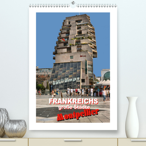 Frankreichs große Städte – Montpellier (Premium, hochwertiger DIN A2 Wandkalender 2020, Kunstdruck in Hochglanz) von Bartruff,  Thomas