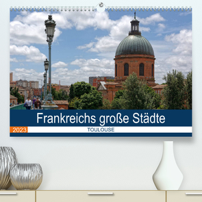 Frankreichs große Städte – Toulouse (Premium, hochwertiger DIN A2 Wandkalender 2023, Kunstdruck in Hochglanz) von Bartruff,  Thomas