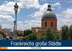 Frankreichs große Städte – Toulouse (Wandkalender 2019 DIN A4 quer) von Bartruff,  Thomas