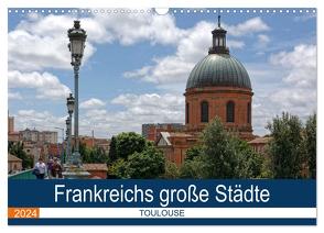 Frankreichs große Städte – Toulouse (Wandkalender 2024 DIN A3 quer), CALVENDO Monatskalender von Bartruff,  Thomas