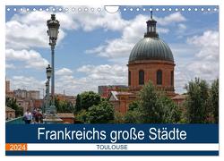 Frankreichs große Städte – Toulouse (Wandkalender 2024 DIN A4 quer), CALVENDO Monatskalender von Bartruff,  Thomas