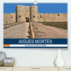Frankreichs schönste Dörfer – Aigues Mortes (Premium, hochwertiger DIN A2 Wandkalender 2023, Kunstdruck in Hochglanz) von Bartruff,  Thomas