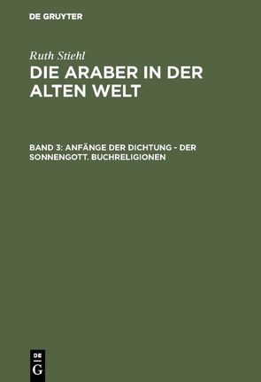 Franz Altheim: Die Araber in der alten Welt / Anfänge der Dichtung – Der Sonnengott. Buchreligionen von Cajas,  Hector H., Kövendi,  Denes, Radke,  Gerhard, Reschke,  Eberhard, Trautmann-Nehring,  Erika