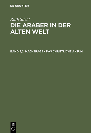 Franz Altheim: Die Araber in der alten Welt / Nachträge – Das christliche Aksum von Blazguez,  Maria, Gumilew,  L. I., James,  W. E., Lozovan,  Eugen, Mellinghoff,  Frieder, Mertens,  Heinrich, Nagel,  Peter, Trautmann-Nehring,  Erika, Wehr,  Hans