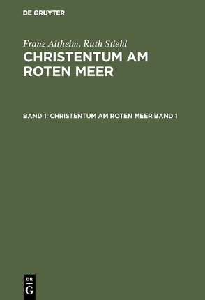 Franz Altheim; Ruth Stiehl: Christentum am Roten Meer / Franz Altheim; Ruth Stiehl: Christentum am Roten Meer. Band 1 von Graberg,  Maria-Luise v., Höfner,  Maria, Jamme,  Albert, Krause,  Martin, Macuch,  Rudolf, Nagel,  Peter, Rössler,  Otto, Wodke,  Wolfgang