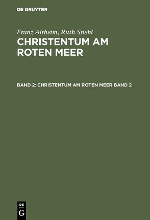 Franz Altheim; Ruth Stiehl: Christentum am Roten Meer / Franz Altheim; Ruth Stiehl: Christentum am Roten Meer. Band 2 von Irmscher,  Johannes, Krause,  Martin, Macuch,  Rudolf, Pohl,  Heinz, Shunnar,  Zuhair