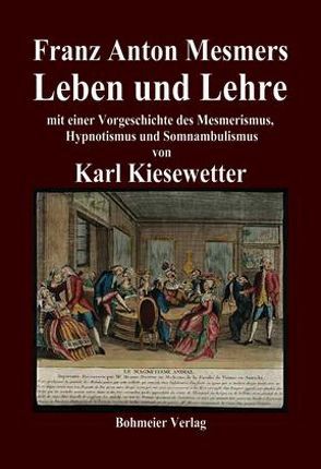 Franz Anton Mesmers Leben und Lehre von Kiesewetter,  Carl, Kiesewetter,  Karl